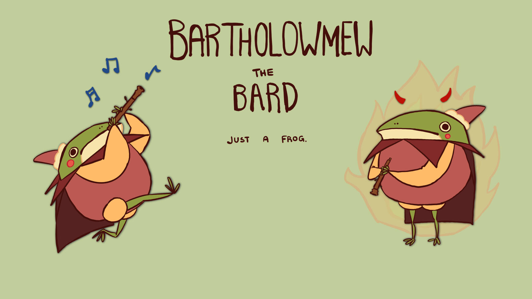 Bartholowmew the Bard. He&#39;s just a frog.